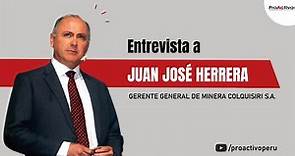 Entrevista a Juan José Herrera Távara, gerente general de Minera Colquisiri