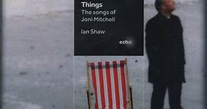 Ian Shaw - Drawn To All Things (The Songs Of Joni Mitchell)
