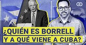 ¿Quién es Josep Borrell y a qué viene a Cuba?