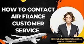 How to Contact Air France Customer Service | WhatsApp Number (1-807-698-0205)