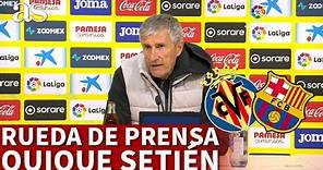 VILLARREAL | Rueda de prensa de QUIQUE SETIÉN tras la derrota ante el FC BARCELONA | Diario AS