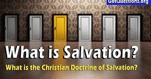 What is Salvation? | What is the Christian Doctrine of Salvation? | GotQuestions.org