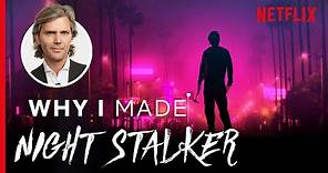 Why I Made... Night Stalker: The Hunt For A Serial Killer | Netflix