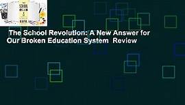 The School Revolution: A New Answer for Our Broken Education System Review - video Dailymotion