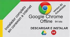 Google Chrome Offline Ver. 80.0.3 - 64 bits - instalar Completo, versión actualizada