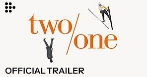 TWO/ONE | Official Trailer #2 | Exclusively on MUBI