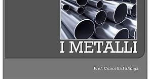 I metalli parte I - Classi 1^