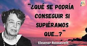 Eleanor Roosevelt citas, frases y pensamientos sobre la vida