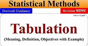 Tabulation, meaning of Tabulation, Objectives of tabulation,Statistical Methods, Business Statistics