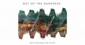 Matthew and the Atlas - Out Of The Darkness