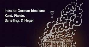 Intro to German Idealism: Kant, Fichte, Schelling, & Hegel