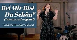 "Bei Mir Bist Du Schön" - Elise Roth, Jazz Vocalist