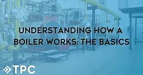 Understanding How a Boiler Works | TPC Training