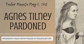 Tudor Minute May 5, 1542: Agnes Tilney, Dowager Duchess of Norfolk Pardoned