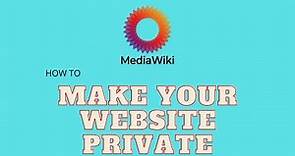 How to Make your MediaWiki Website Private
