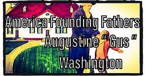 Augustine “ Gus “ Washington father of the first U.S. president, George Washington