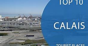 Top 10 Best Tourist Places to Visit in Calais | France - English