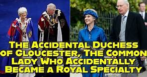 Una Duquesa de Gloucester accidental, una dama corriente que resulta ser de la realeza