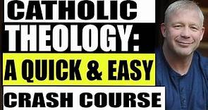CATHOLIC THEOLOGY: A QUICK AND EASY CRASH COURSE FOR BEGINNERS