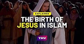 The Birth of Jesus: An Islamic Perspective | EXPLAINED