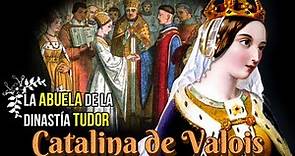 Catalina de Valois, La Abuela de la Dinastía Tudor, Reina Consorte de Inglaterra.