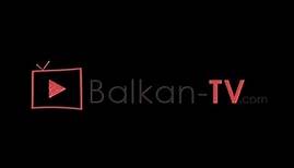 Balkan-TV.com - Besplatna internet televizija