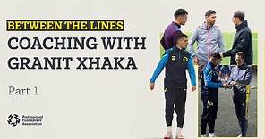Granit Xhaka's coaching journey | Between The Lines | Pt. 1