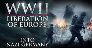 WWII The Liberation of Europe - Into Nazi Germany