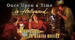 ONCE UPON A TIME IN HOLLYWOOD - A Love Letter To Making Movies