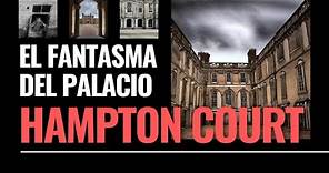 La historia de el Fantasma del Palacio Hampton Court