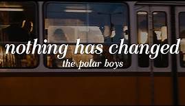 the polar boys - nothing has changed (lyrics)