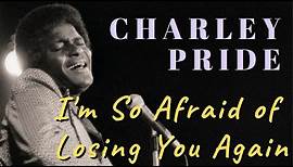 Charley Pride - I'm So Afraid of Losing You Again