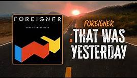 Foreigner - That Was Yesterday | Lyrics