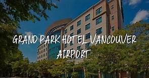 Grand Park Hotel Vancouver Airport Review - Richmond , Canada