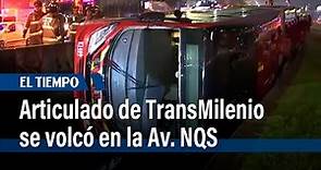 Articulado de TransMilenio se volcó en la Av. NQS | El Tiempo