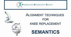 Alignment Techniques for Knee Replacement - SEMANTICS: Rational and Evidence 2020