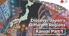 Discover Japan’s Different Regions | Kansai Part 1