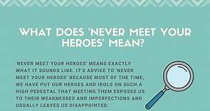 What Does "Never Meet Your Heroes" Mean? (Full Explanation)