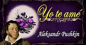 Yo te amé: un POEMA DE AMOR de Aleksandr Pushkin - POESÍA RUSA en español para dedicar