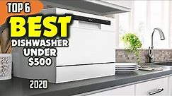 Best Dishwasher Under 500 Dollars (2020) — TOP 6 Best