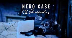 Neko Case - "Oh, Shadowless"