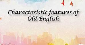 Characteristic features of Old English