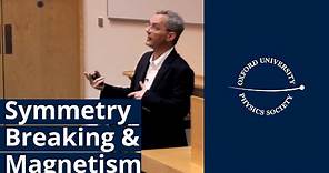 Symmetry Breaking and Magnetism - Prof Stephen Blundell - OUPS Lecture