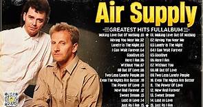 Air Supply Greatest Hits | The Best Air Supply Songs | Best Soft Rock Legends Of Air Supply.