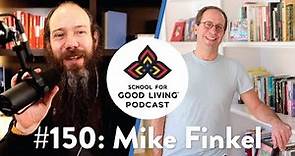 150: Mike Finkel - Lessons from 27 years Alone in the Woods and other Incredible Tales