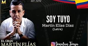 Soy Tuyo - Martin Elias - (Letra)