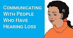 How to communicate with people who have hearing loss (deaf awareness)
