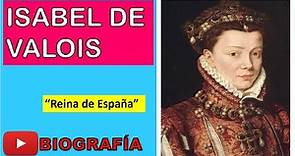 Isabel de Valois (Biografía - Resumen) " Reina consorte de España "