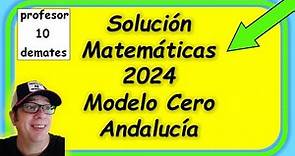 Examen selectividad matemáticas 2024 Modelo cero Andalucía resuelto solución