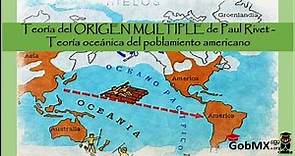 Teoría del ORIGEN MULTIPLE de Paul Rivet - Teoría oceánica del poblamiento americano 2RESUMEN CORTO